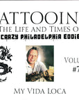 Tattooing: The Life and Times of Crazy Philadelphia Eddie, My Vida Loca
