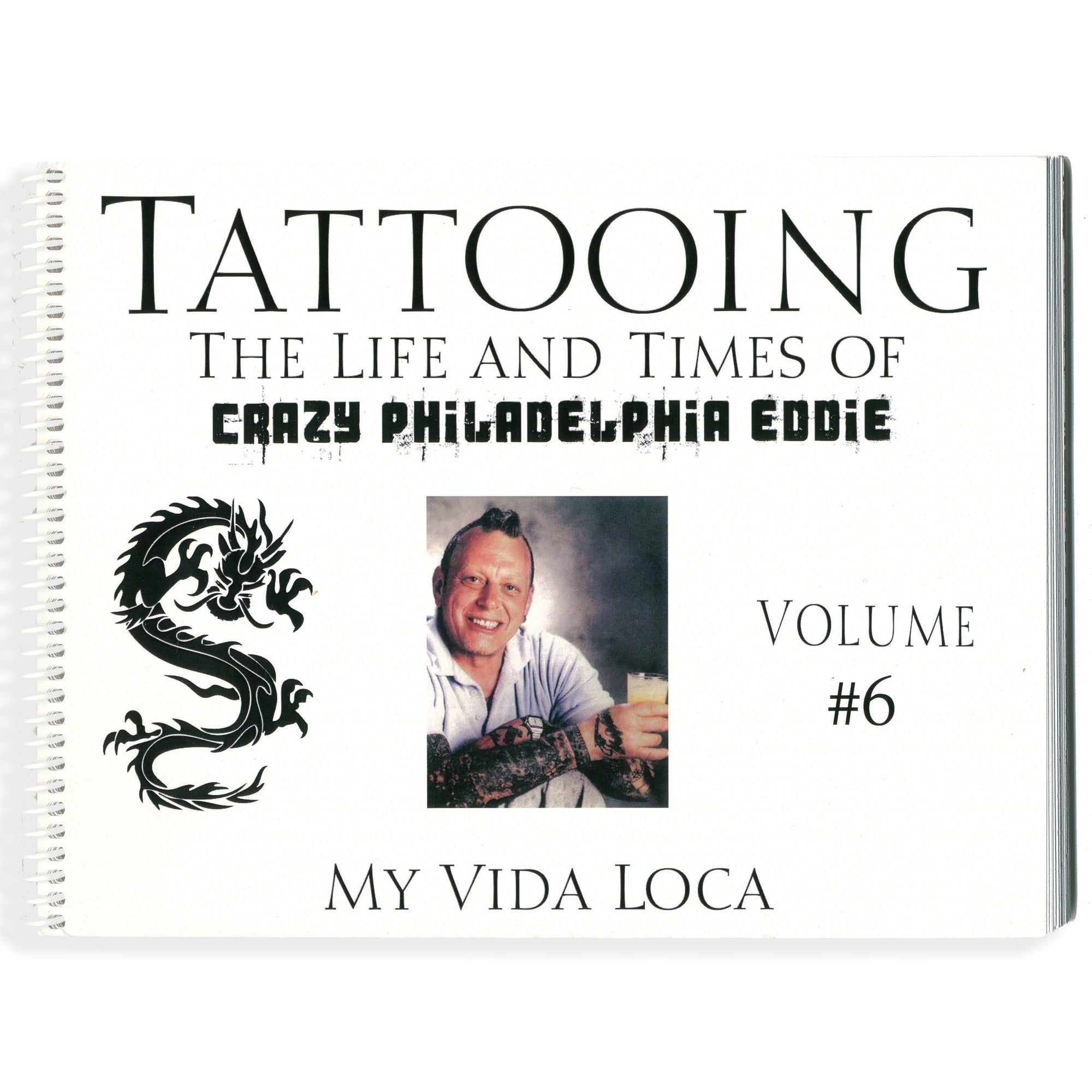 Tattooing: The Life and Times of Crazy Philadelphia Eddie, My Vida Loca, Vol. 6
