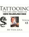 Tattooing: The Life and Times of Crazy Philadelphia Eddie, My Vida Loca, Vol. 3