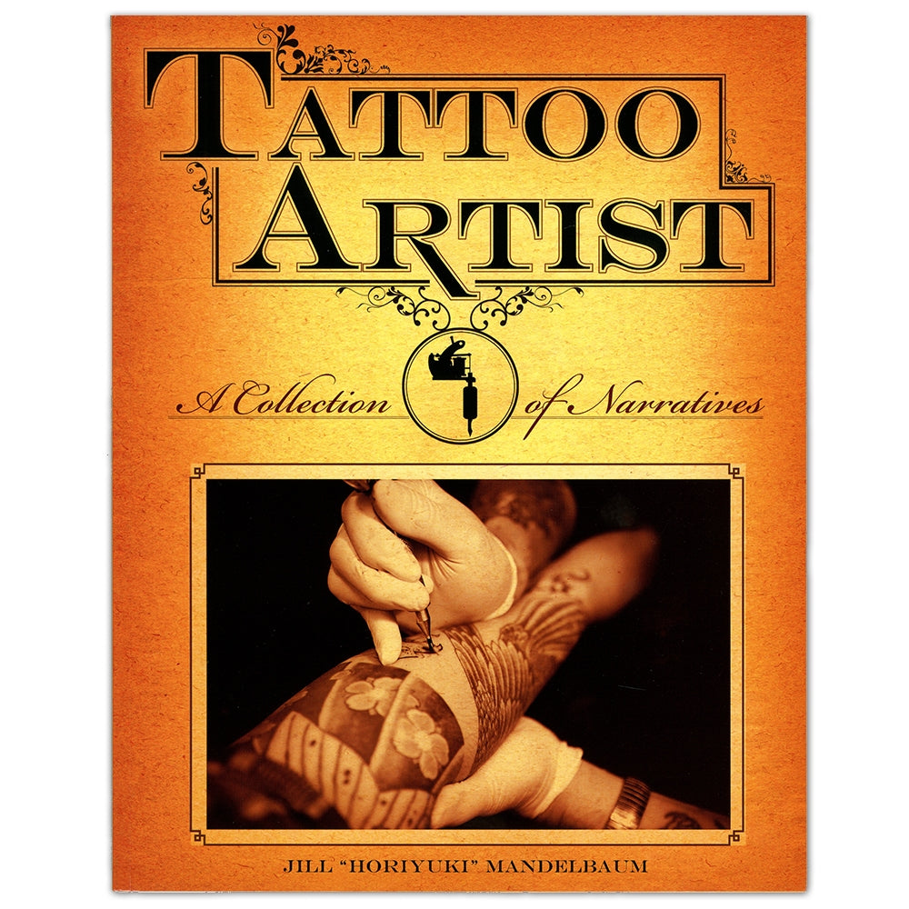 Tattoo Artist: A Collection of Narratives: Interviews Book by Jill "Horiyuki" Mandelbaum
